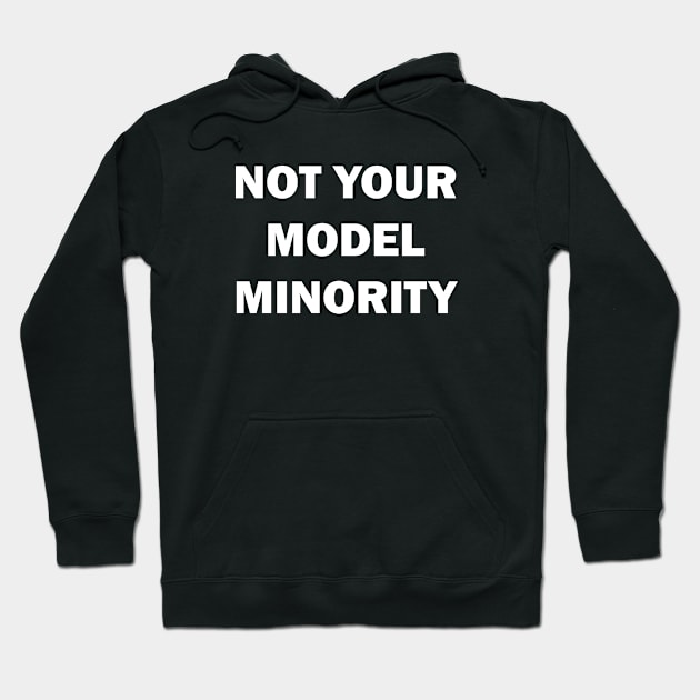 Not Your Model Minority Hoodie by valentinahramov